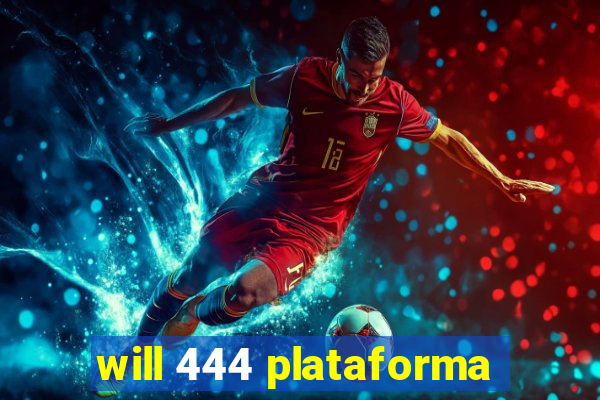 will 444 plataforma